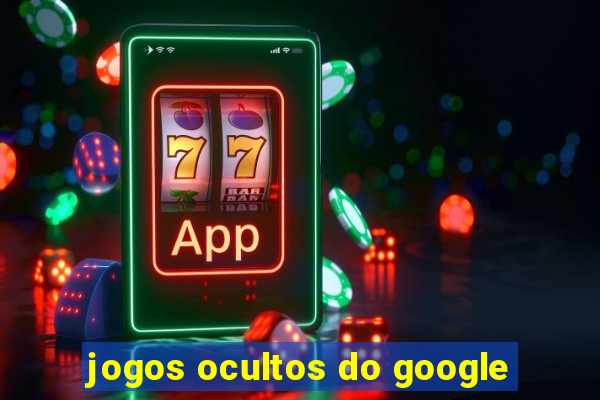 jogos ocultos do google